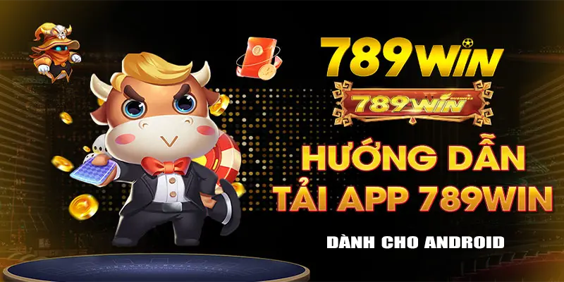 Tải app 789Win cho hệ điều hành Android