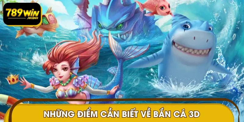 Những điểm cần biết về bắn cá 3D