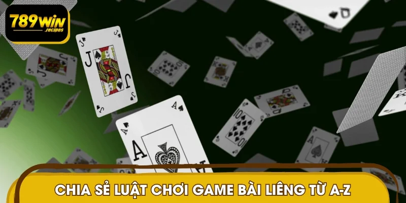 Chia sẻ luật chơi game bài liêng từ A-Z