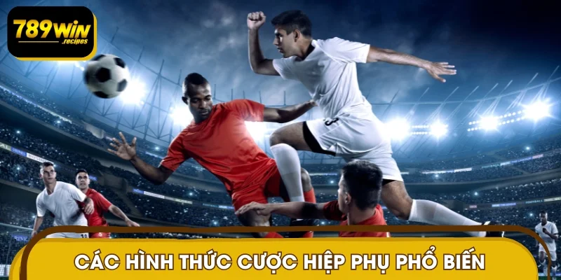 Các hình thức cược hiệp phụ phổ biến nhất 2025