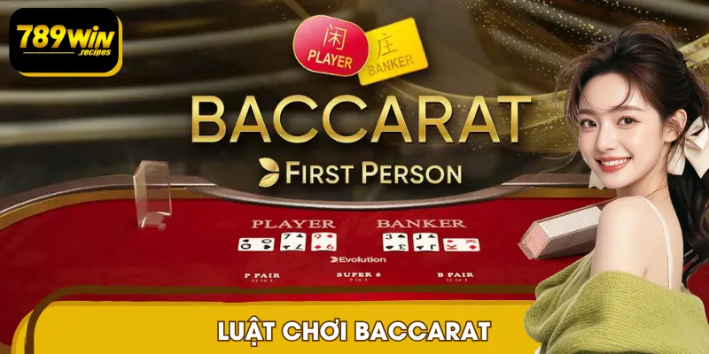 Luật Chơi Baccarat 789WIN: Bí Kíp Bỏ Túi Chiến Thắng Lớn