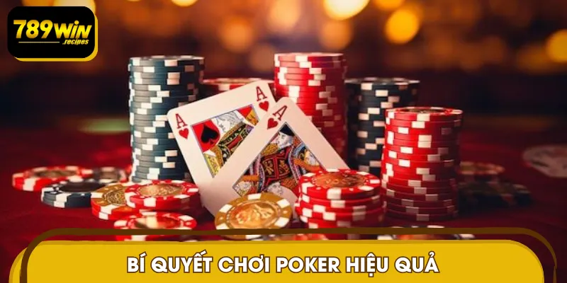 Bí quyết chơi Poker hiệu quả từ cao thủ 789WIN