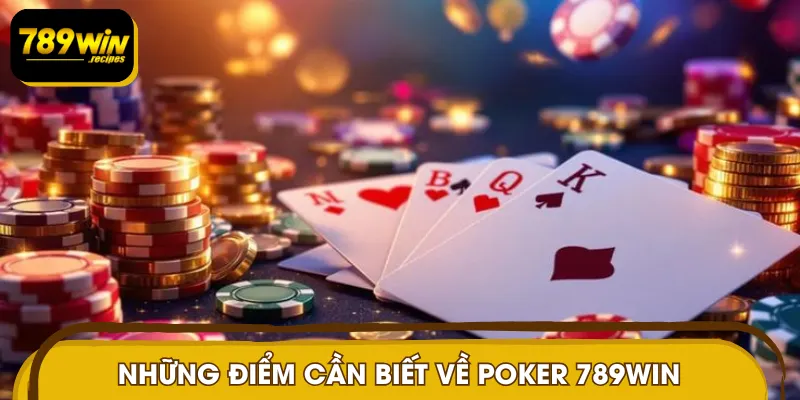 Những điểm cần biết về Poker 789WIN