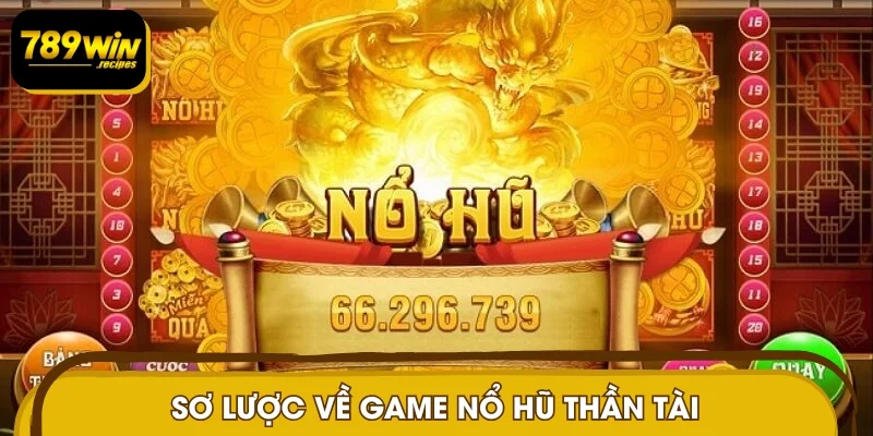 Sơ lược về game nổ hũ thần tài