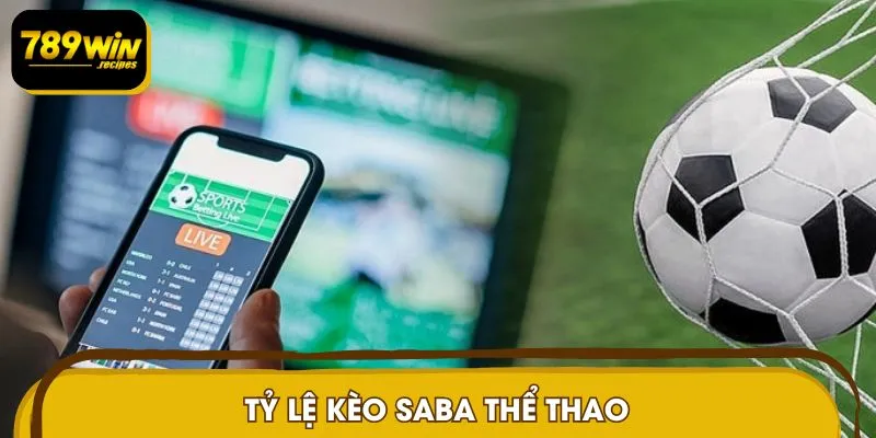Tỷ lệ kèo Saba và cơ chế biến động linh hoạt