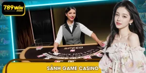 Sảnh Game Casino 789WIN: Nơi Hội Tụ Các Siêu Phẩm Đỉnh Cao