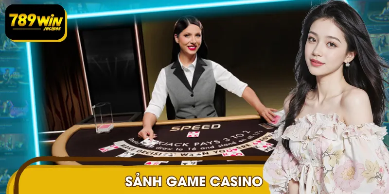 Sảnh Game Casino 789WIN: Nơi Hội Tụ Các Siêu Phẩm Đỉnh Cao