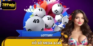 Xổ Số Mega 6/45 tại 789WIN Và Cơ Hội Trúng Jackpot Hàng Chục Tỷ